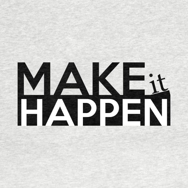 MAKE IT HAPPEN by Saytee1